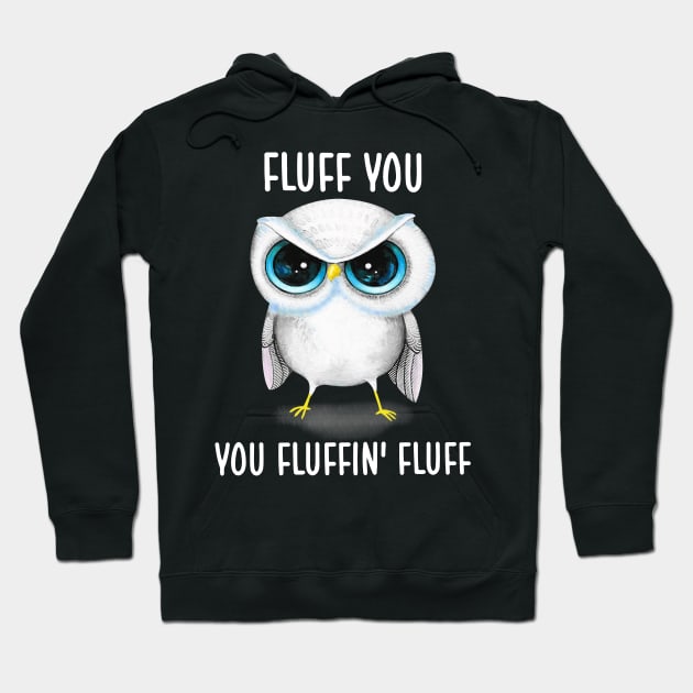 Fluff You You Fluffin' Fluff Cute Owl Shirt Hoodie by nikolay